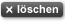 l&ouml;schen